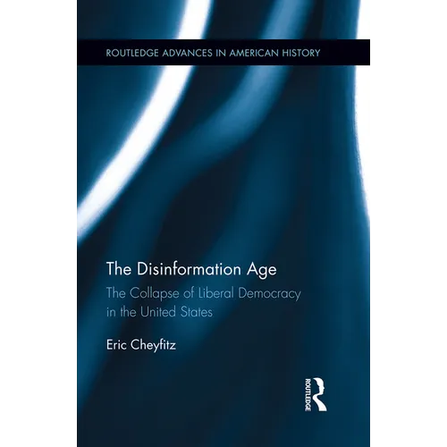 The Disinformation Age: The Collapse of Liberal Democracy in the United States