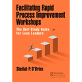 Facilitating Rapid Process Improvement Workshops: The Self-Study Guide for Lean Leaders - Paperback