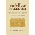 The Price of Freedom: Slavery and Manumission in Baltimore and Early National Maryland
