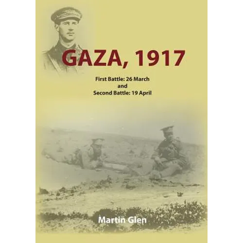 Gaza 1917: First Battle 26 March and Second Battle 19 April