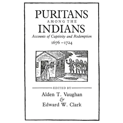 Puritans Among the Indians: Accounts of Captivity and Redemption, 1676-1724