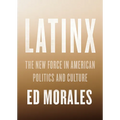 Latinx: The New Force in American Politics and Culture - Hardcover