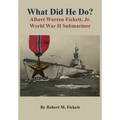 What Did He Do?: Albert Warren Fickett, Jr. World War II Submariner