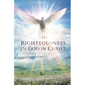 The Righteousness of God in Christ - Paperback