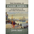 The Founding of English America: An Introduction to the Lost Colony and Jamestown