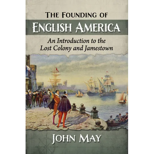 The Founding of English America: An Introduction to the Lost Colony and Jamestown