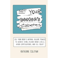 Not Your Doctor's Diabetes - Paperback