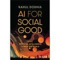 AI for Social Good: Using Artificial Intelligence to Save the World - Hardcover