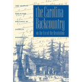 The Carolina Backcountry on the Eve of the Revolution: The Journal and Other Writings of Charles Woodmason, Anglican Itinerant