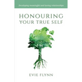 Honouring Your True Self: Developing meaningful and lasting relationships - Paperback