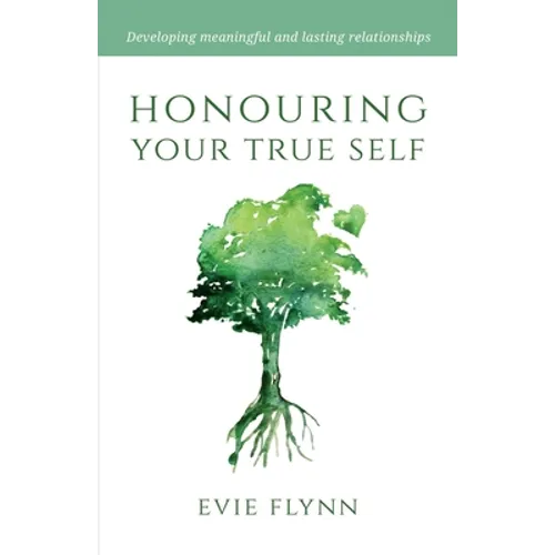 Honouring Your True Self: Developing meaningful and lasting relationships - Paperback