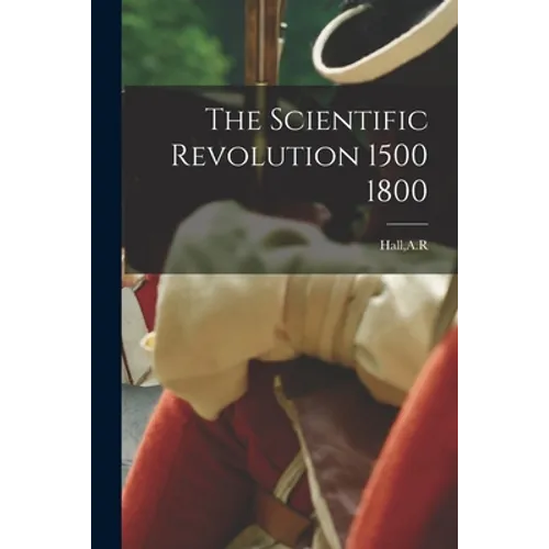 The Scientific Revolution 1500 1800
