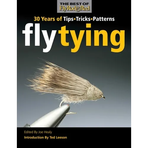 Fly Tying: 30 Years of Tips, Tricks, and Patterns - Paperback