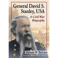 General David S. Stanley, USA: A Civil War Biography