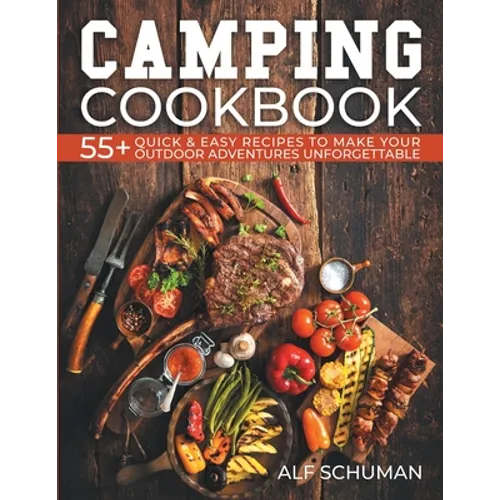 Camping Cookbook: 55+ Quick & Easy Recipes to Make Your Outdoor Adventures Unforgettable