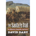 The Santa Fe Trail: Its History, Legends, and Lore