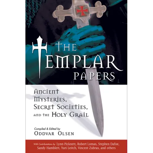 The Templar Papers: Ancient Mysteries, Secret Societies and the Holy Grail