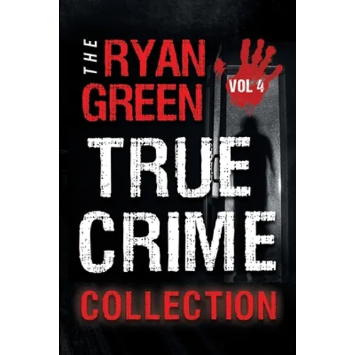The Ryan Green True Crime Collection: Volume 4 - Paperback