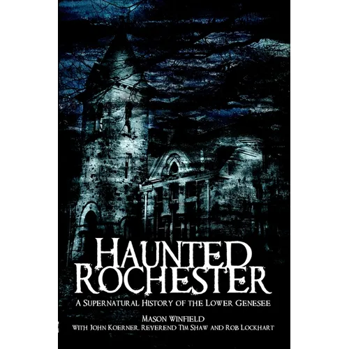 Haunted Rochester: A Supernatural History of the Lower Genesee - Paperback
