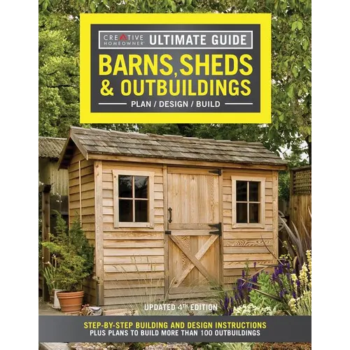 Ultimate Guide: Barns, Sheds & Outbuildings, Updated 4th Edition: Step-By-Step Building and Design Instructions Plus Plans to Build More Than 100 Outb - Paperback