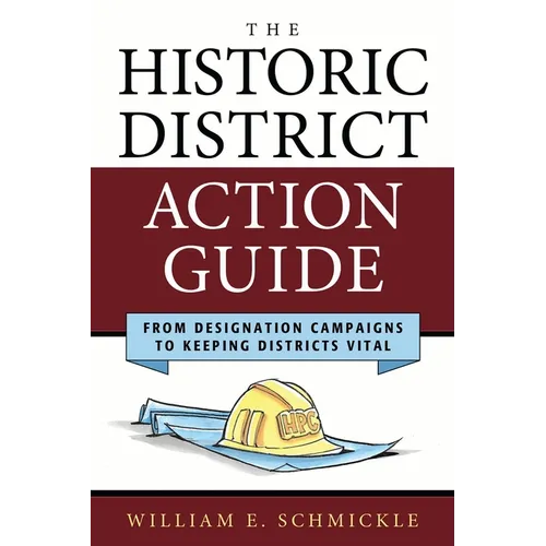 The Historic District Action Guide: From Designation Campaigns to Keeping Districts Vital