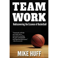 Teamwork: Rediscovering the Essence of Basketball - Paperback