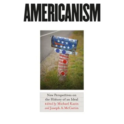 Americanism: New Perspectives on the History of an Ideal