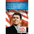 The Reagan Revolution and the Rise of the New Right: A Reference Guide