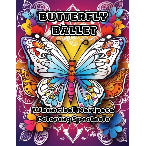 Butterfly Ballet: Whimsical Mariposa Coloring Spectacle - Paperback