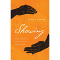 Showing: What Pregnancy Tells Us about Being Human - Paperback