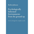 Psychologically Informed Environments from the ground up: Service design for complex needs - Paperback