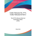 Codex Vaticanus No. 3773, Codex Vaticanus B, Part 2: Text Of The Reverse Side And Explanatory Tables (1903) - Paperback
