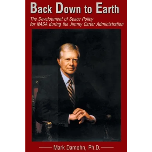 Back Down to Earth: The Development of Space Policy for NASA During the Jimmy Carter Administration
