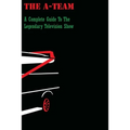 The A-Team: A Complete Guide To The Legendary Television Show - Paperback