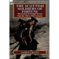 The Scottish Soldiers of Fortune: Mercenaries in Foreign Service from the 14th to 19th Centuries