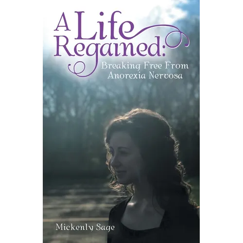 A Life Regained: Breaking Free From Anorexia Nervosa - Paperback