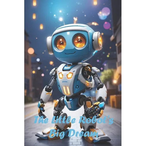 The Little Robot's Big Dream - Paperback
