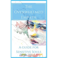 The Overwhelmed Empath - A Guide For Sensitive Souls - Paperback