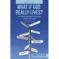 What If God Really Lives?: The Case for Why to Go on Living Anyway! - Paperback