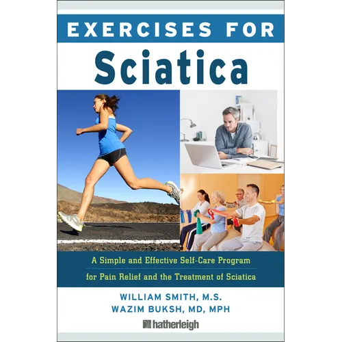 Exercises for Sciatica: A Simple and Effective Self-Care Program for Pain Relief and the Treatment of Sciatica - Paperback