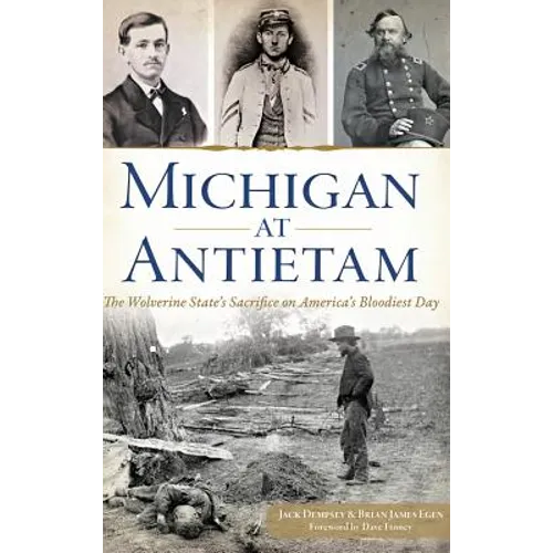 Michigan at Antietam: The Wolverine State S Sacrifice on America S Bloodiest Day