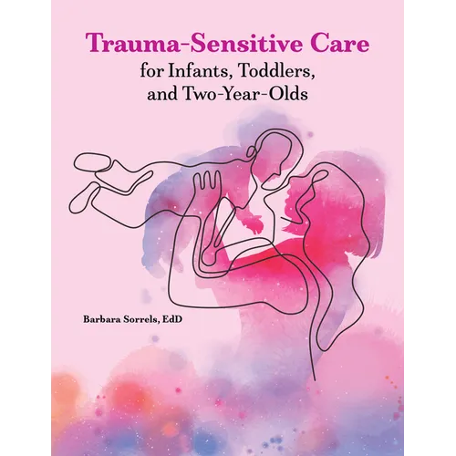 Trauma-Sensitive Care for Infants, Toddlers, and Two-Year-Olds - Paperback