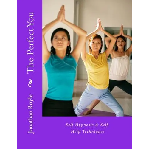 The Perfect You Self-Hypnosis & Self-Help Techniques: Self-Hypnosis & Self-Help Techniques - Paperback