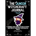 The Junior Witchcraft Journal: A Journal For Young Witches to Create and Write Their Very Own Magical Spells - Paperback