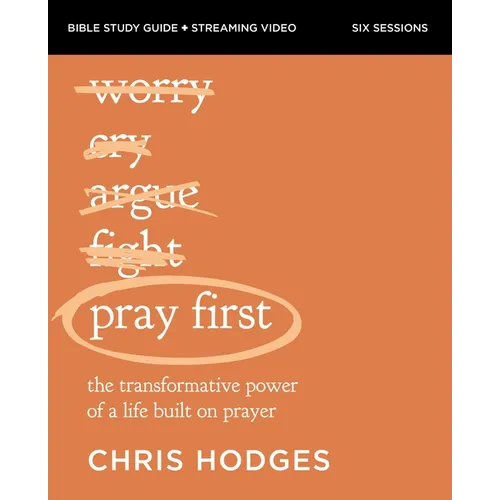 Pray First Bible Study Guide Plus Streaming Video: The Transformative Power of a Life Built on Prayer - Paperback