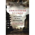 Armageddon Science: The Science of Mass Destruction - Paperback