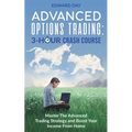 Advanced Options Trading: Master the Advanced Trading Strategy and Boost Your Income From Home - Paperback