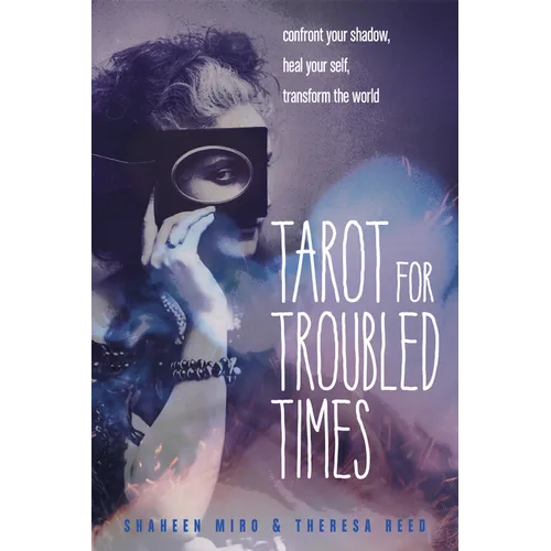 Tarot for Troubled Times: Confront Your Shadow, Heal Your Self & Transform the World - Paperback