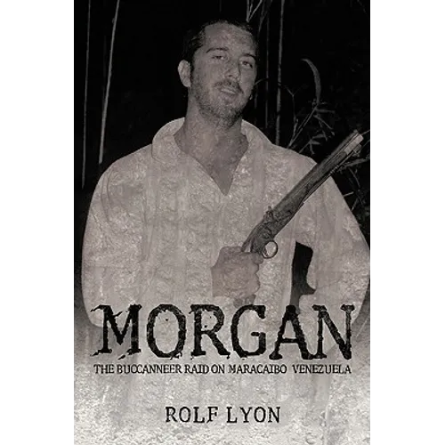 Morgan: The Buccanneer Raid on Maracaibo, Venezuela