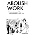 Abolish Work: Abolish Restaurants Plus Work, Community, Politics, War - Paperback